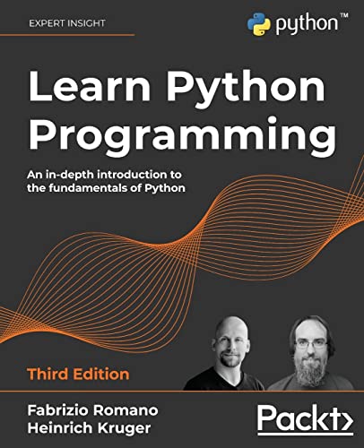 Learn Python Programming : An in-depth introduction to the fundamentals of Python, 3rd Edition