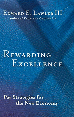 Rewarding Excellence: Pay Strategies for the New Economy