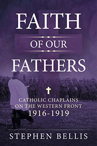 Faith of our Fathers : Catholic Chaplains with the British Army on the Western Front 1916-1919
