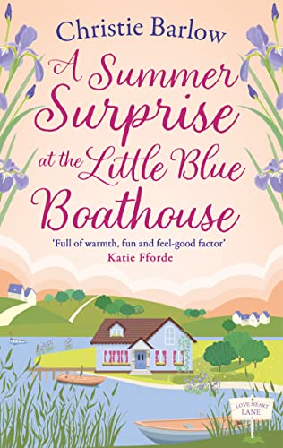A Summer Surprise at the Little Blue Boathouse: The BRAND NEW uplifting romantic summer read for 2023!: Book 11 (Love Heart Lane)