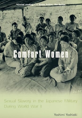 Comfort Women: Sexual Slavery in the Japanese Military During World War II