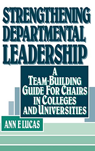 Strengthening Departmental Leadership: A Team-building Guide for Chairs in Colleges and Universities