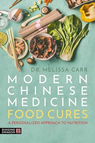 Modern Chinese Medicine Food Cures : A Personalized Approach to Nutrition