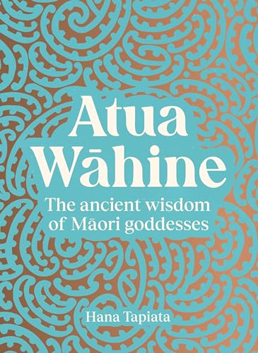 Atua Wahine : The ancient wisdom of Maori goddesses and how to navigate modern life