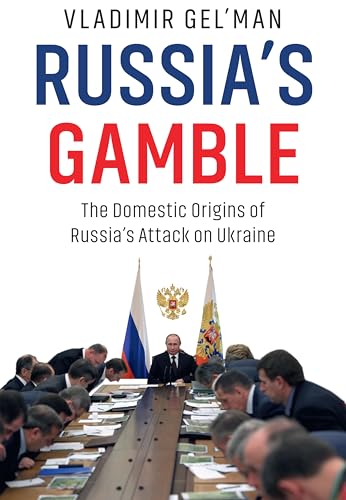 Russia's Gamble : The Domestic Origins of Russia's Attack on Ukraine