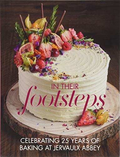 In Their Footsteps : Celebrating 25 years of baking at Jervaulx Abbey