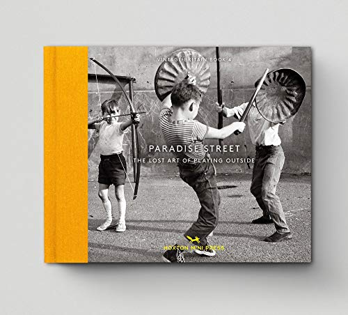 Paradise Street: The Lost Art of Playing Outside (Vintage Britain)