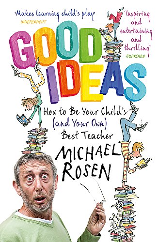 Good Ideas: How to Be Your Child's (and Your Own) Best Teacher