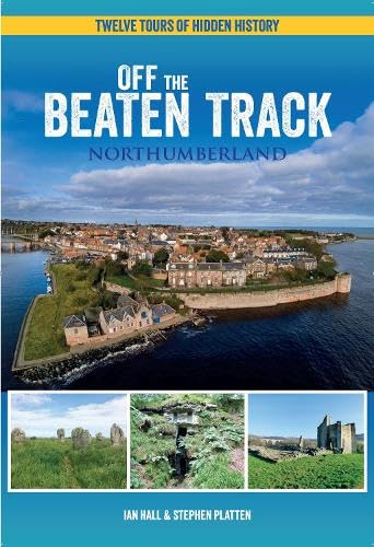 Off The Beaten Track - Northumberland : Twelve Tours of Hidden History