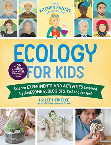 Kitchen Pantry Scientist Ecology for Kids: Science Experiments and Activities Inspired by Awesome Ecologists, Past and Present; With 25 Illustrated Bi (The Kitchen Pantry Scientist)