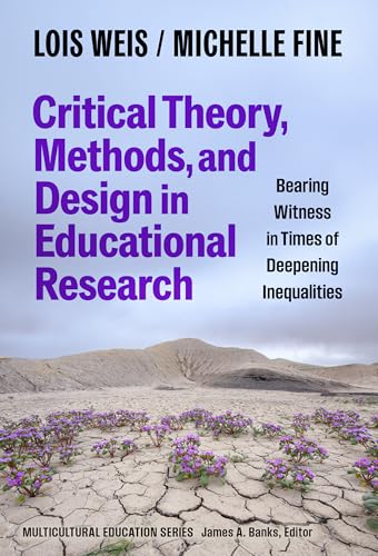 Critical Theory, Methods, and Design in Educational Research : Bearing Witness in Times of Deepening Inequalities