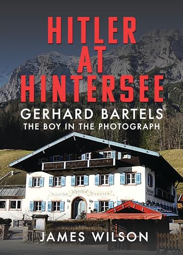 Hitler at Hintersee : Gerhard Bartels - The Boy in The Photograph