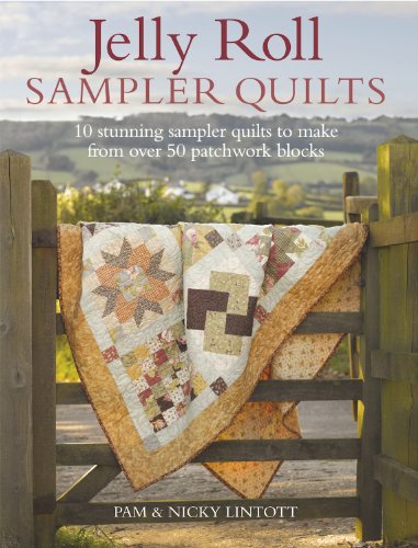 Jelly Roll Sampler Quilts: 10 Stunning Sampler Quilts to Make from over 50 Patchwork Blocks: 10 Stunning Quilts to Make from 50 Patchwork Blocks