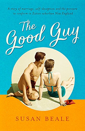 The Good Guy: A deeply compelling novel about love and marriage set in 1960s suburban America
