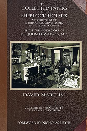The Collected Papers of Sherlock Holmes - Volume 3 : A Florilegium of Sherlockian Adventures in Multiple Volumes : 3