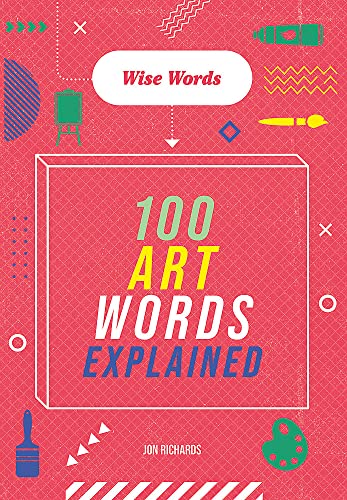 Wise Words: 100 Art Words Explained