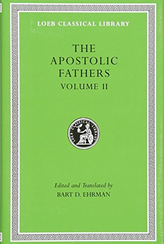 The Apostolic Fathers, Volume II: Epistle of Barnabas. Papias and Quadratus. Epistle to Diognetus. The Shepherd of Hermas: v. 2 (Loeb Classical Library *CONTINS TO info@harvardup.co.uk)