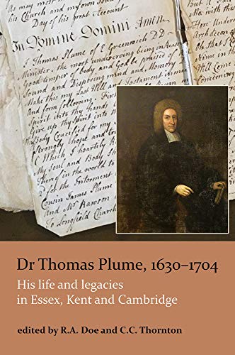 Dr Thomas Plume, 1630-1704 : His life and legacies in Essex, Kent and Cambridge