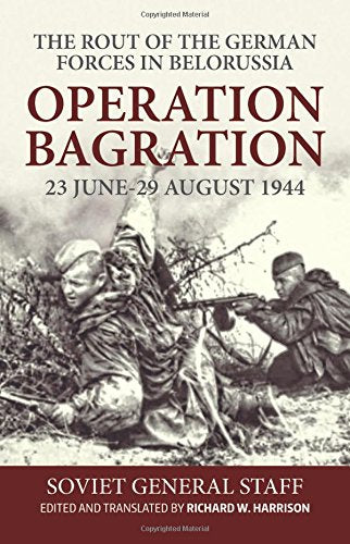 The Rout of the German Forces in Belorussia: Operation Bagration, 23 June - 29 August 1944