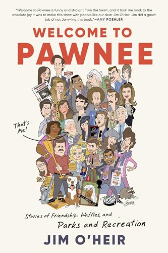 Welcome to Pawnee : Stories of Friendship, Waffles, and Parks and Recreation