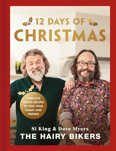 The Hairy Bikers' 12 Days of Christmas : Fabulous Festive Recipes to Feed Your Family and Friends