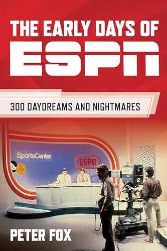 The Early Days of ESPN : 300 Daydreams and Nightmares