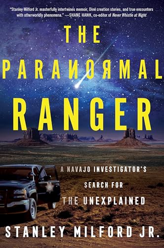 The Paranormal Ranger : A Navajo Investigator's Search for the Unexplained