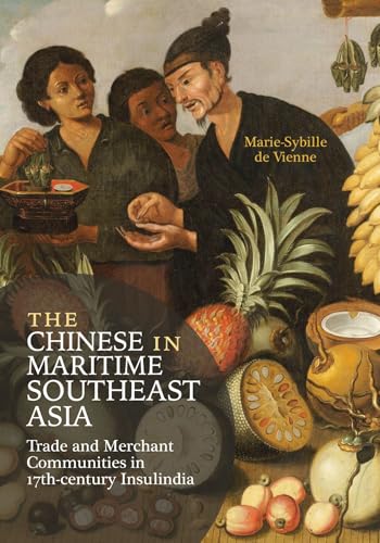 The Chinese in Maritime Southeast Asia : Trade and Merchant Communities in 17th-century Insulindia