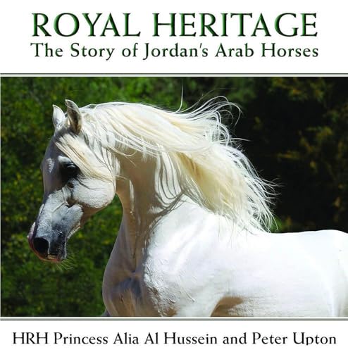Royal Heritage : The Story of Jordan's Arab Horses