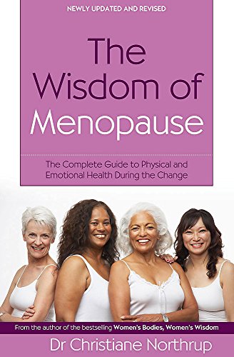 The Wisdom of Menopause: The Complete Guide to Women's Health: The Complete Guide to Physical and Emotional Health During the Change