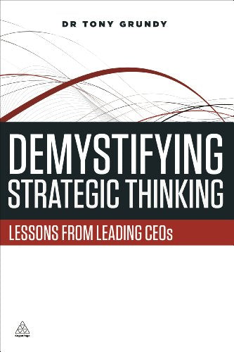 Demystifying Strategic Thinking : Lessons from Leading CEOs