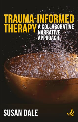Trauma-Informed Therapy : A collaborative narrative approach