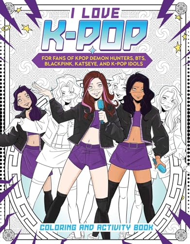 I Love K-pop Coloring and Activity Book : For fans of KPop Demon Hunters, BTS, BLACKPINK, KATSEYE, and K-pop Idols