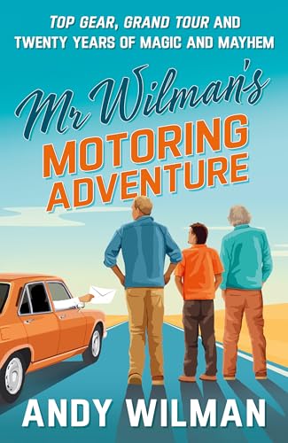 Mr Wilman’s Motoring Adventure : Top Gear, Grand Tour, Clarkson and Me