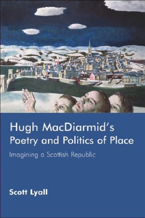 Hugh MacDiarmid's Poetry and Politics of Place : Imagining a Scottish Republic