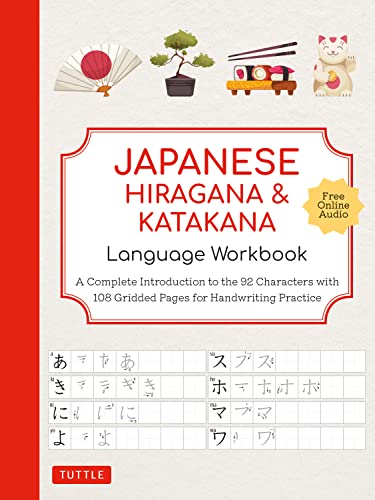 Japanese Hiragana and Katakana Language Workbook : A Complete Introduction to the 92 Characters with 108 Gridded Pages for Handwriting Practice (Free Online Audio for Pronunciation Practice)