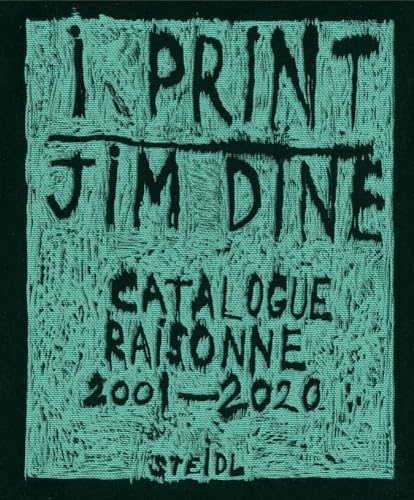 Jim Dine: I print. Catalogue Raisonné of Prints