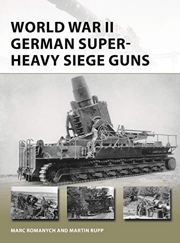 World War II German Super-Heavy Siege Guns (New Vanguard)