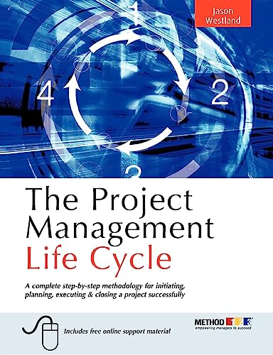 The Project Management Life Cycle : A Complete Step-by-step Methodology for Initiating Planning Executing and Closing the Project