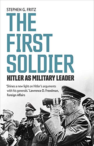The First Soldier: Hitler as Military Leader