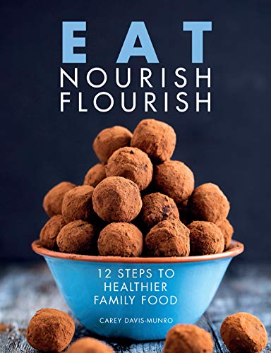 Eat Nourish Flourish: 12 Steps to Healthier Family Food