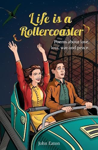 Life is a Rollercoaster : Poems about love, loss, war and peace
