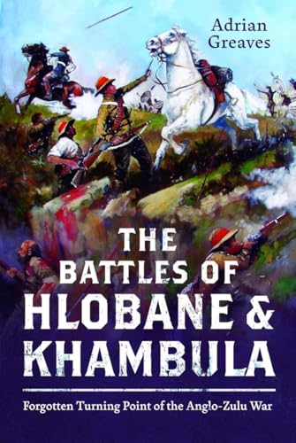 The Battles of Hlobane and Khambula : Forgotten Turning Point of the Anglo-Zulu War