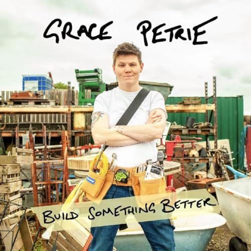Grace Petrie album cover featuring artist with tools in a scrapyard.