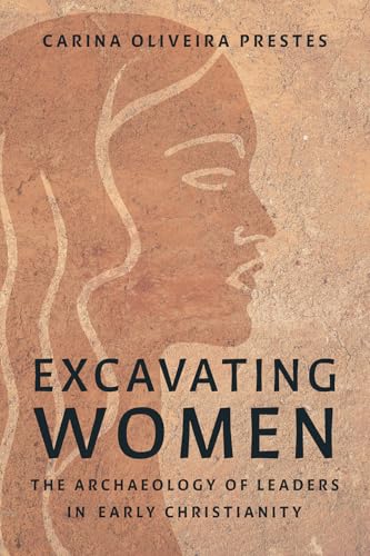 Excavating Women : The Archaeology of Leaders in Early Christianity