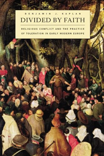 Divided by Faith: Religious Conflict and the Practice of Toleration in Early Modern Europe