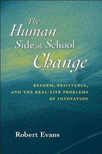 The Human Side of School Change: Reform, Resistance, and the Real–Life Problems of Innovation (Jossey-Bass Education)