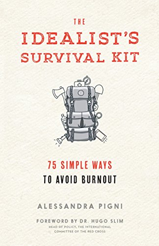 The Idealist's Survival Kit: 75 Simple Ways to Prevent Burnout: 75 Simple Ways to Avoid Burnout