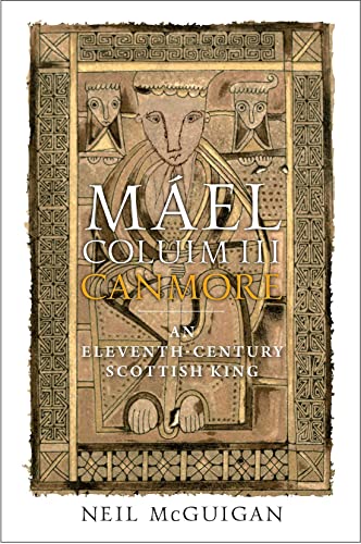 Mael Coluim III, 'Canmore' : An Eleventh-Century Scottish King