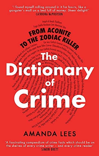 From Aconite to the Zodiac Killer: The Dictionary of Crime
